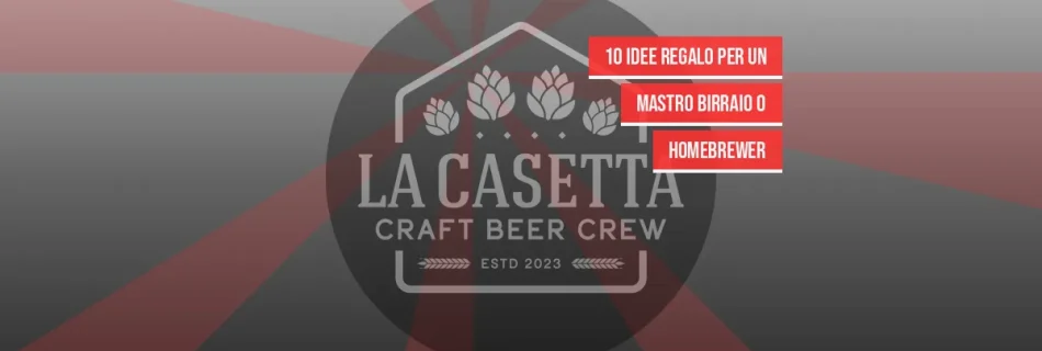 10 Idee Regalo per un Mastro Birraio o Homebrewer