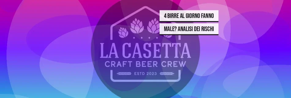 4 Birre Al Giorno Fanno Male? Analisi Dei Rischi