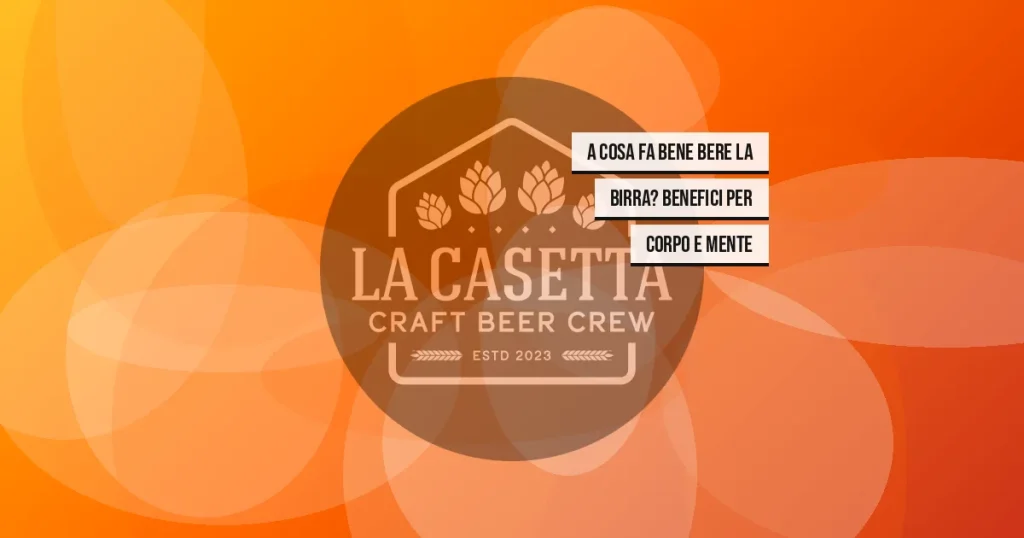 A Cosa Fa Bene Bere la Birra? Benefici per Corpo e Mente