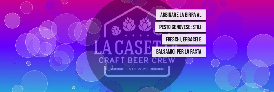 Abbinare la Birra al Pesto Genovese: Stili Freschi, Erbacei e Balsamici per la Pasta
