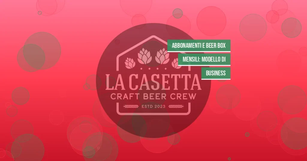 Abbonamenti e beer box mensili: modello di business