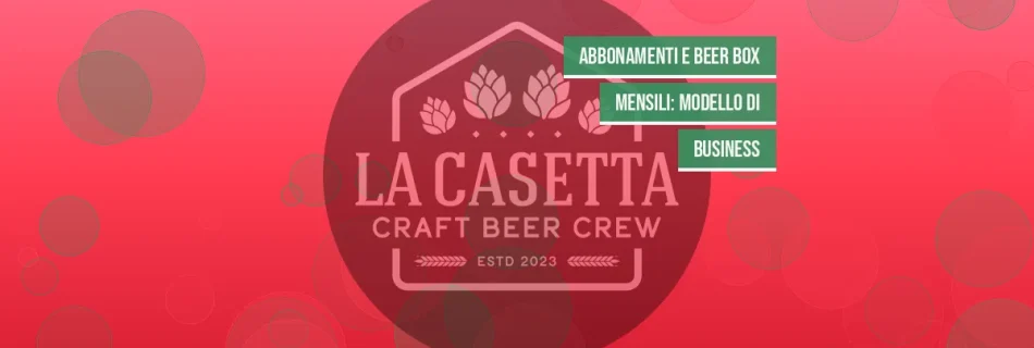 Abbonamenti e beer box mensili: modello di business