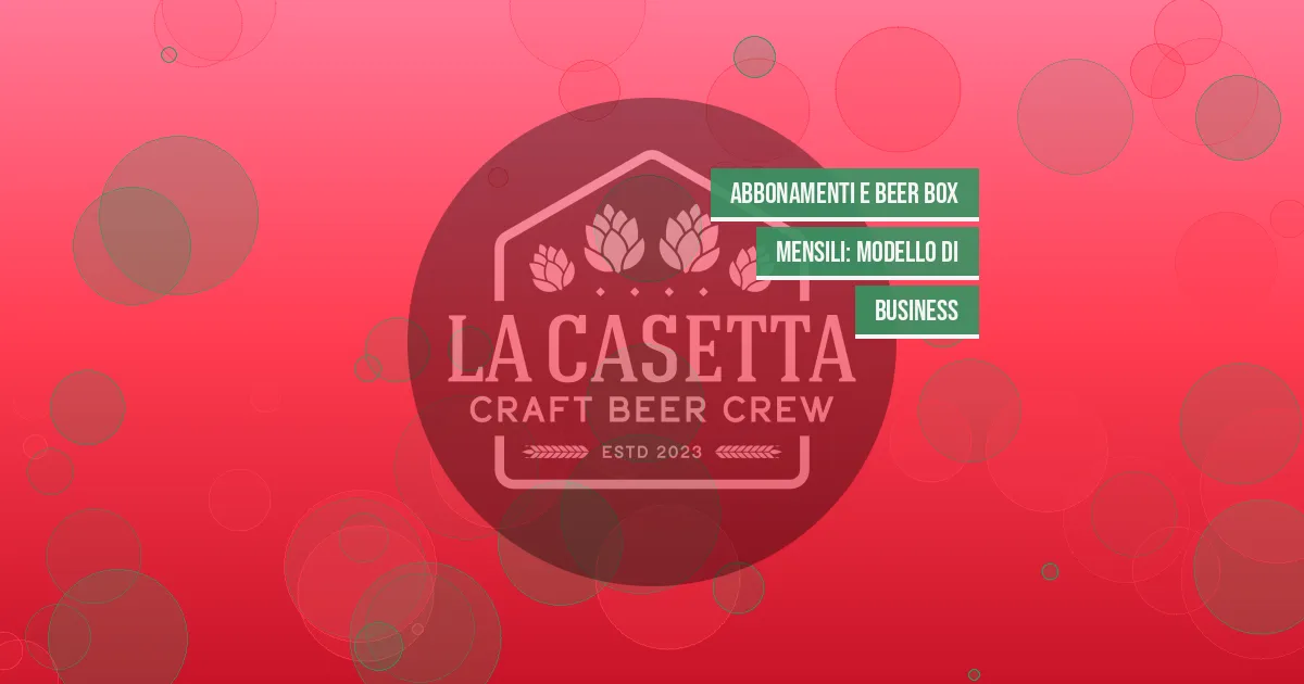 Abbonamenti e beer box mensili: modello di business