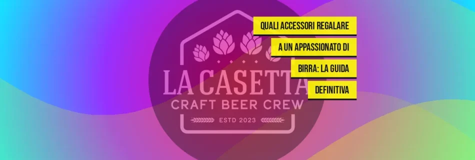 Quali Accessori Regalare a un Appassionato di Birra: la Guida Definitiva
