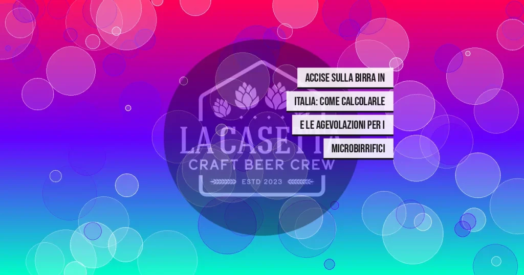 Accise sulla birra in Italia: come calcolarle e le agevolazioni per i microbirrifici