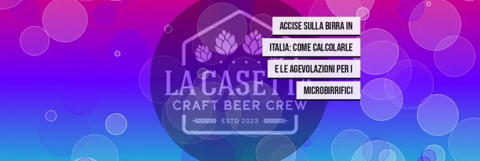 Accise sulla birra in Italia: come calcolarle e le agevolazioni per i microbirrifici