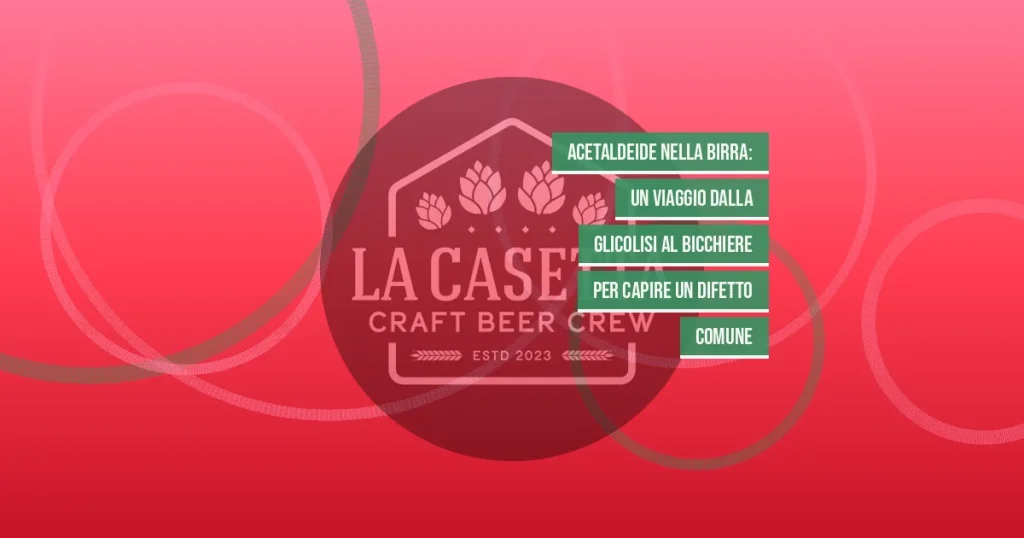 Acetaldeide nella Birra: un Viaggio dalla Glicolisi al Bicchiere per Capire un Difetto Comune