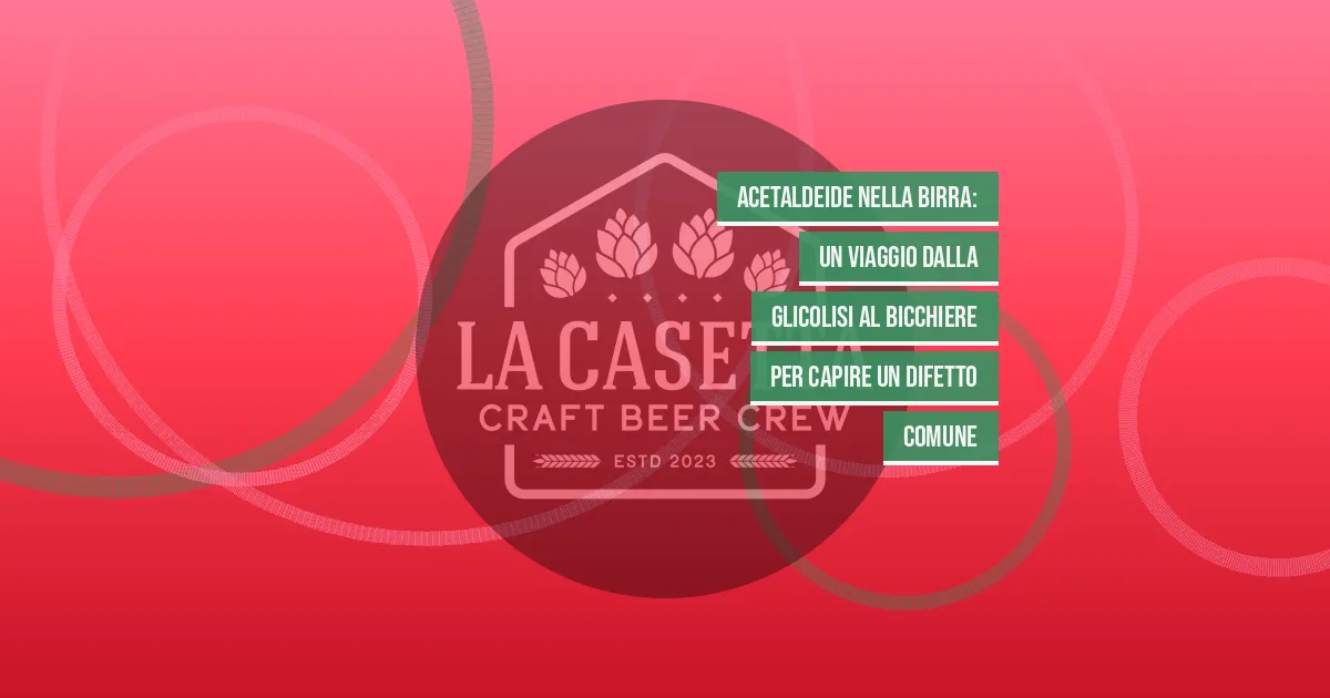 Acetaldeide nella Birra: un Viaggio dalla Glicolisi al Bicchiere per Capire un Difetto Comune