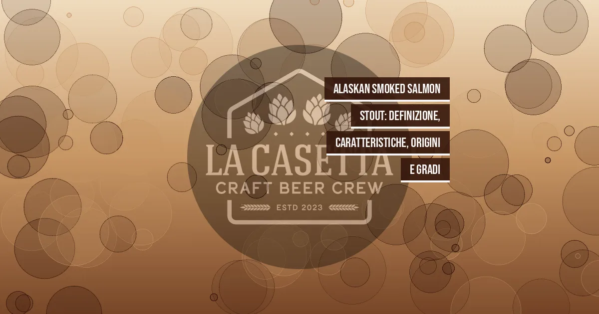 Alaskan Smoked Salmon Stout: definizione, caratteristiche, origini e gradi