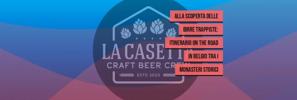 Alla Scoperta Delle Birre Trappiste: Itinerario on The Road in Belgio Tra I Monasteri Storici