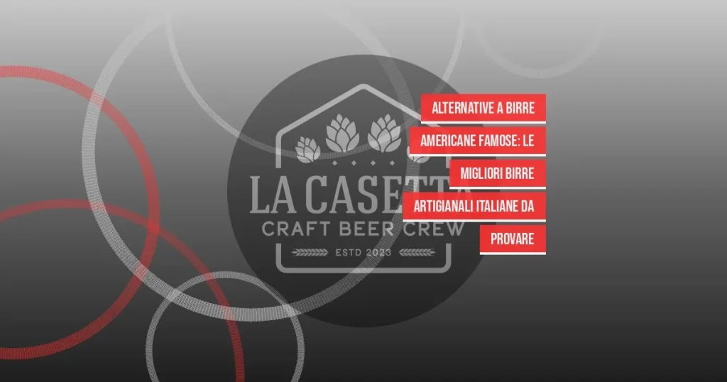 Alternative a birre americane famose: le migliori birre artigianali italiane da provare
