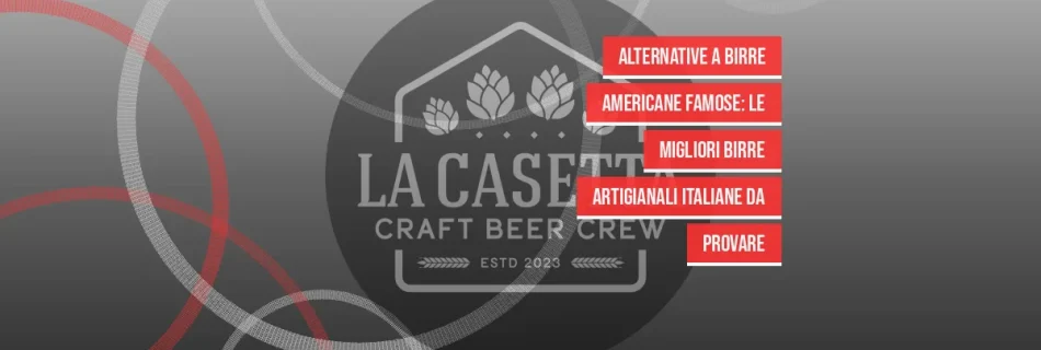 Alternative a birre americane famose: le migliori birre artigianali italiane da provare