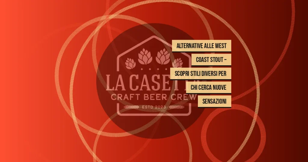 Alternative alle West Coast Stout – Scopri Stili Diversi per Chi Cerca Nuove Sensazioni