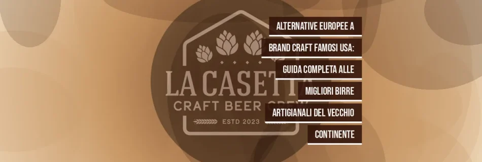 Alternative europee a brand craft famosi USA: guida completa alle migliori birre artigianali del Vecchio Continente