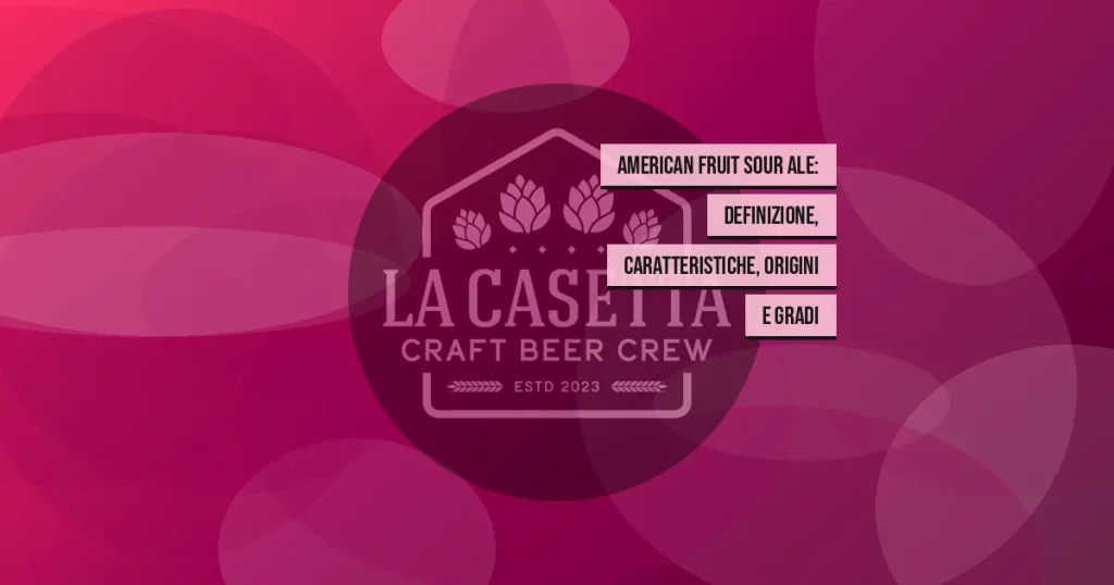 American Fruit Sour Ale: definizione, caratteristiche, origini e gradi