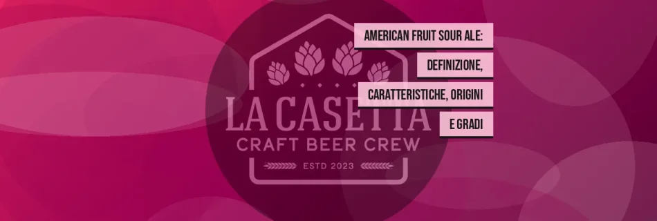 American Fruit Sour Ale: definizione, caratteristiche, origini e gradi