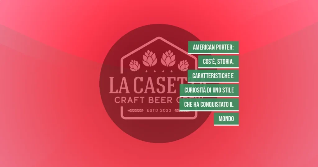 American Porter: cos’è, storia, caratteristiche e curiosità di uno stile che ha conquistato il mondo