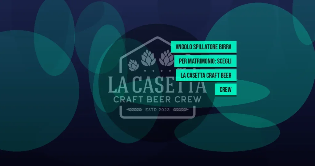 Angolo Spillatore Birra per Matrimonio: Scegli La Casetta Craft Beer Crew