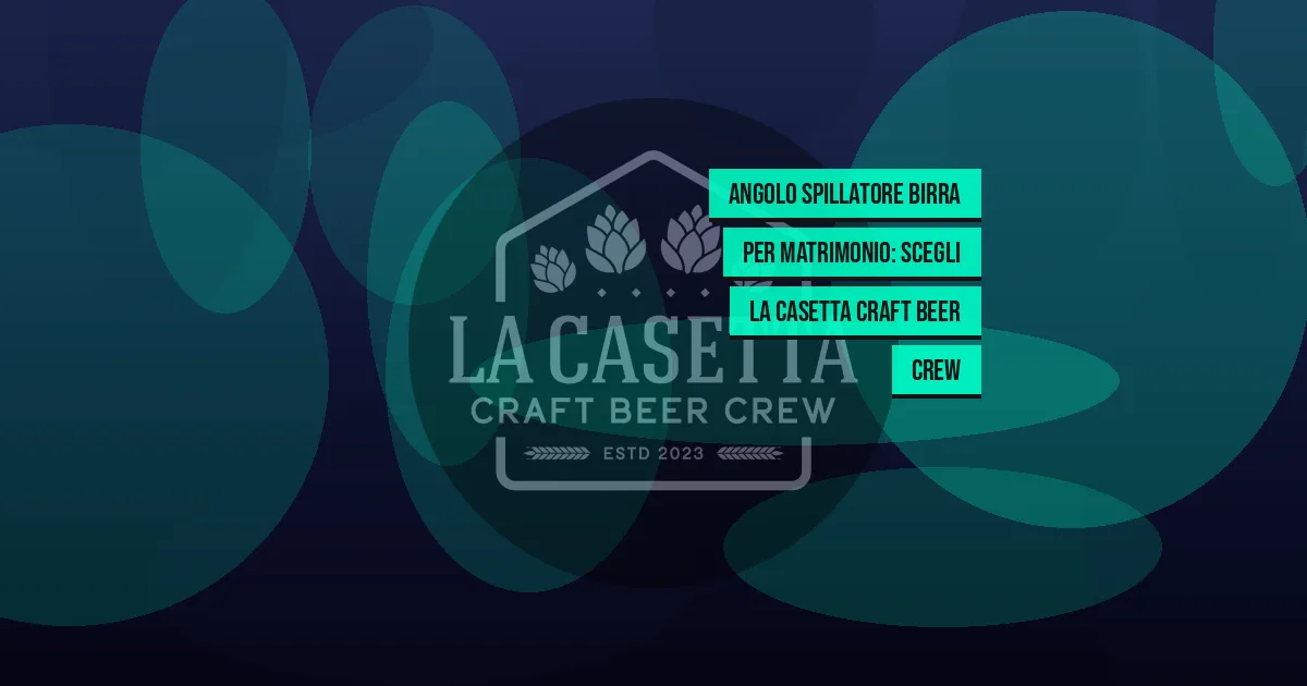 Angolo Spillatore Birra per Matrimonio: Scegli La Casetta Craft Beer Crew