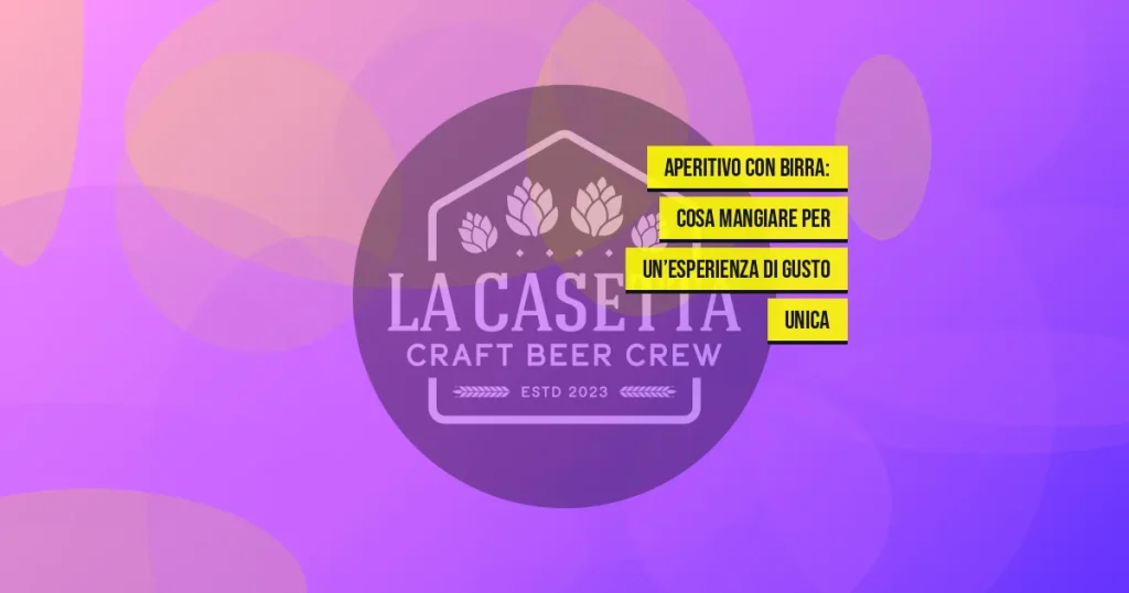 Aperitivo con Birra: Cosa Mangiare per un’Esperienza di Gusto Unica