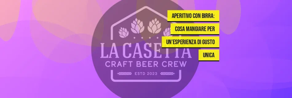 Aperitivo con Birra: Cosa Mangiare per un’Esperienza di Gusto Unica