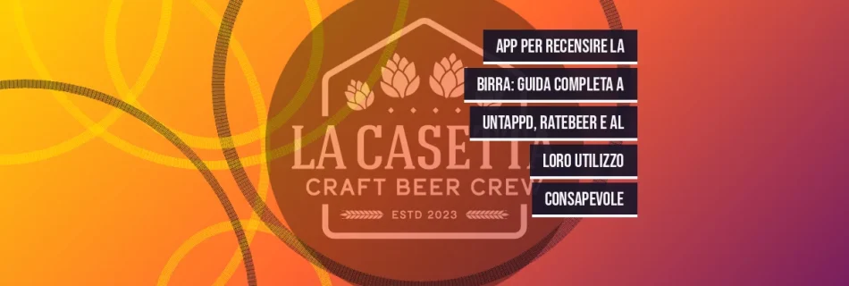 App per recensire la birra: guida completa a Untappd, RateBeer e al loro utilizzo consapevole