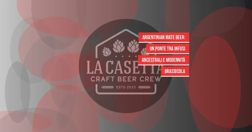 Argentinian Mate Beer: un ponte tra infusi ancestrali e modernità brassicola
