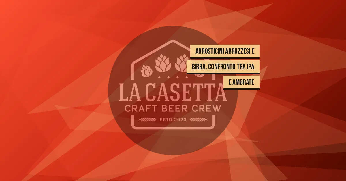 Arrosticini Abruzzesi E Birra: Confronto Tra Ipa E Ambrate