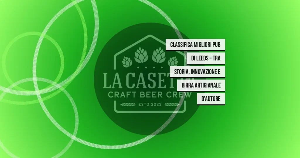 Classifica migliori pub di Leeds – Tra storia, innovazione e birra artigianale d’autore