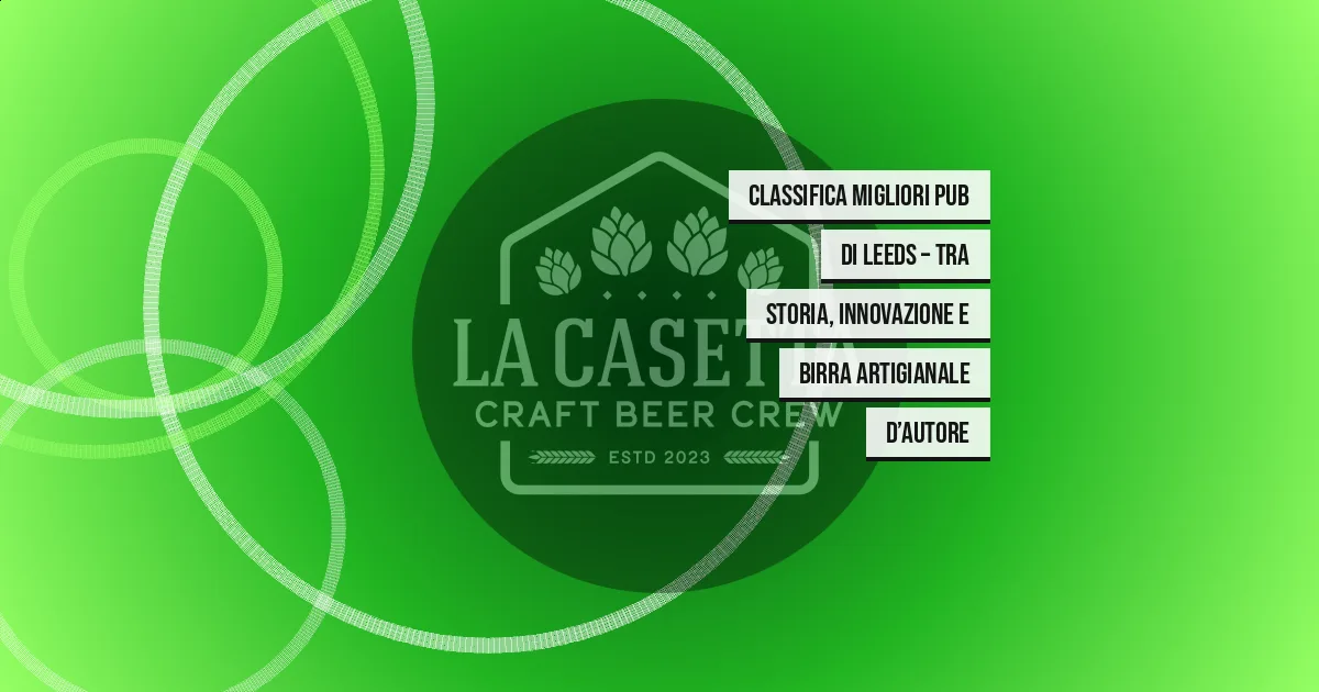 Classifica migliori pub di Leeds – Tra storia, innovazione e birra artigianale d’autore