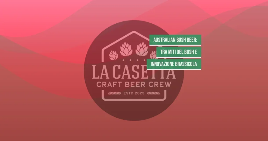 Australian Bush Beer: tra Miti del Bush e Innovazione Brassicola
