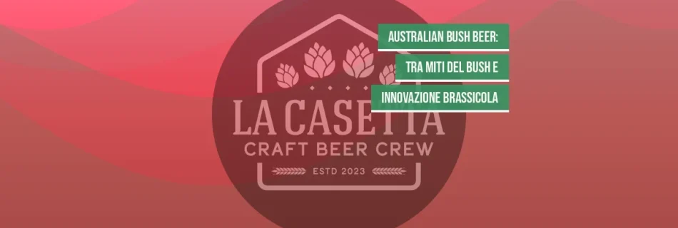 Australian Bush Beer: tra Miti del Bush e Innovazione Brassicola