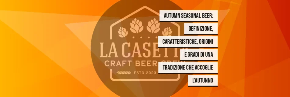 Autumn Seasonal Beer: definizione, caratteristiche, origini e gradi di una tradizione che accoglie l’autunno