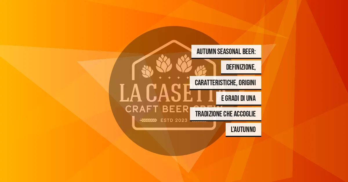 Autumn Seasonal Beer: definizione, caratteristiche, origini e gradi di una tradizione che accoglie l’autunno