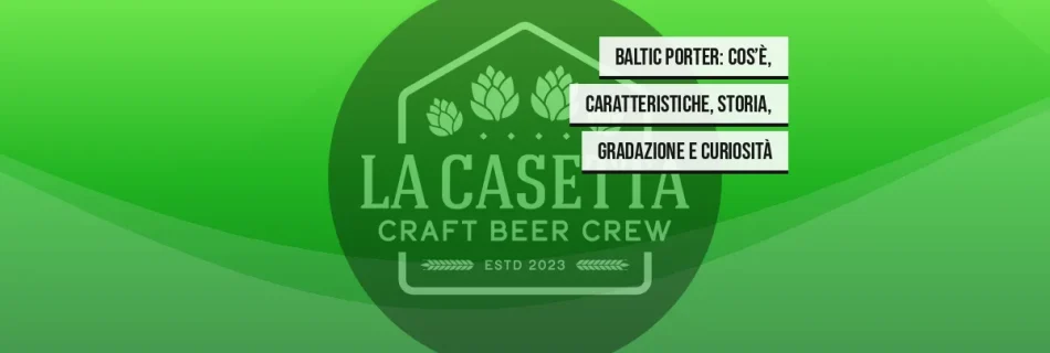 Baltic Porter: cos’è, caratteristiche, storia, gradazione e curiosità