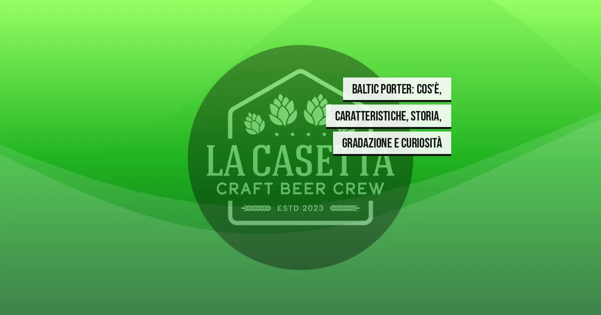 Baltic Porter: cos’è, caratteristiche, storia, gradazione e curiosità