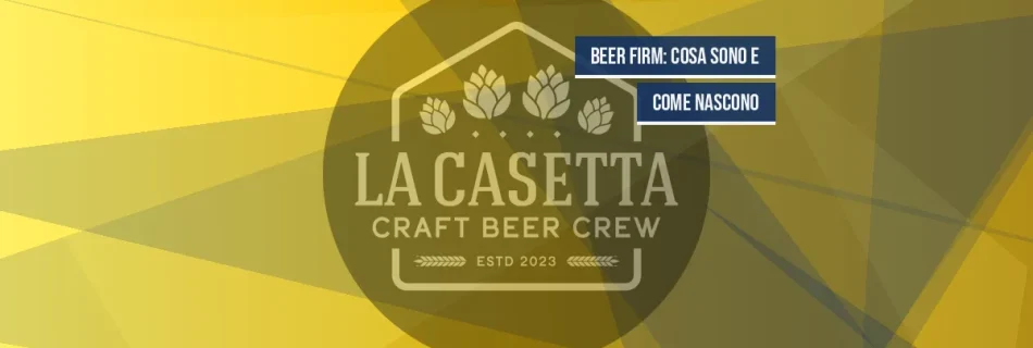 Beer firm: cosa sono e come nascono