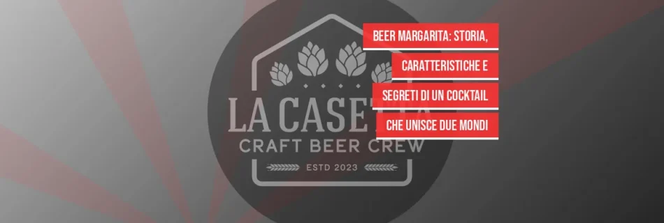 Beer Margarita: Storia, Caratteristiche e Segreti di un Cocktail che Unisce Due Mondi