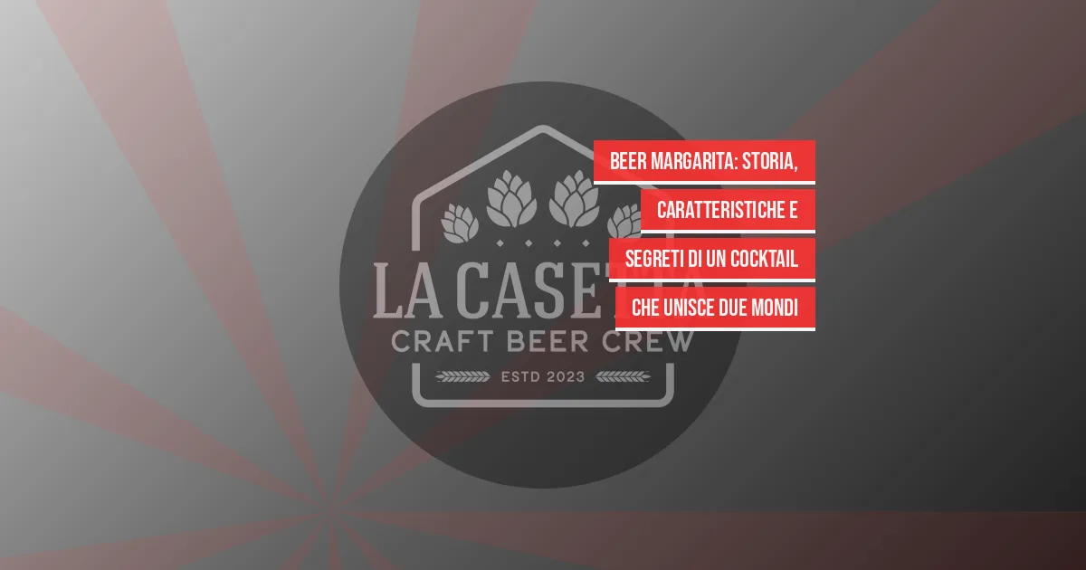 Beer Margarita: Storia, Caratteristiche e Segreti di un Cocktail che Unisce Due Mondi