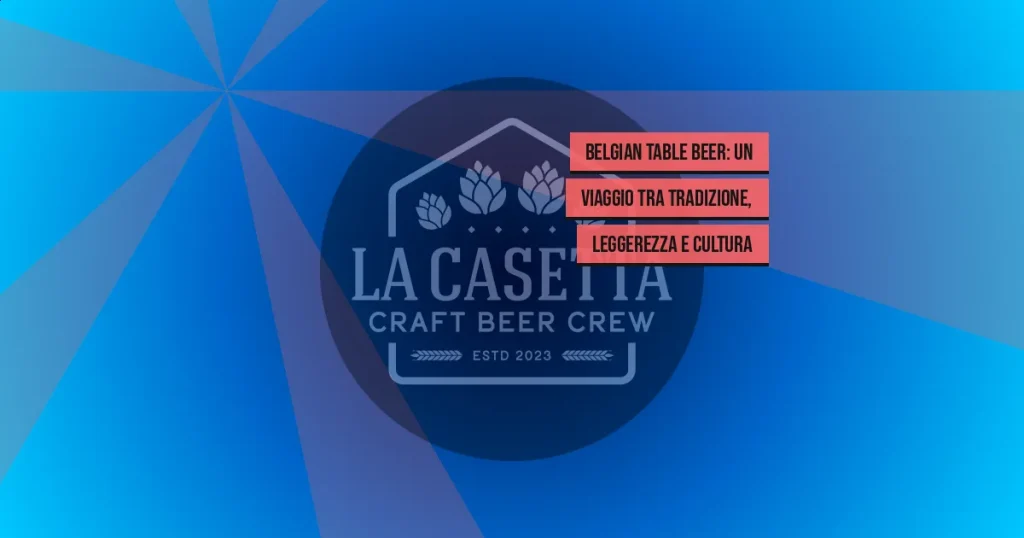 Belgian Table Beer: un viaggio tra tradizione, leggerezza e cultura