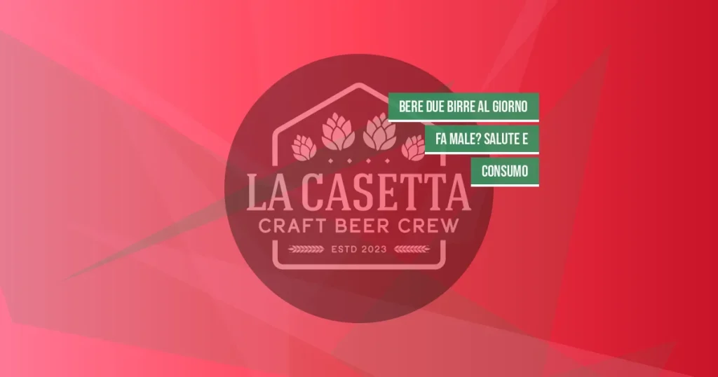 Bere Due Birre al Giorno Fa Male? Salute e Consumo