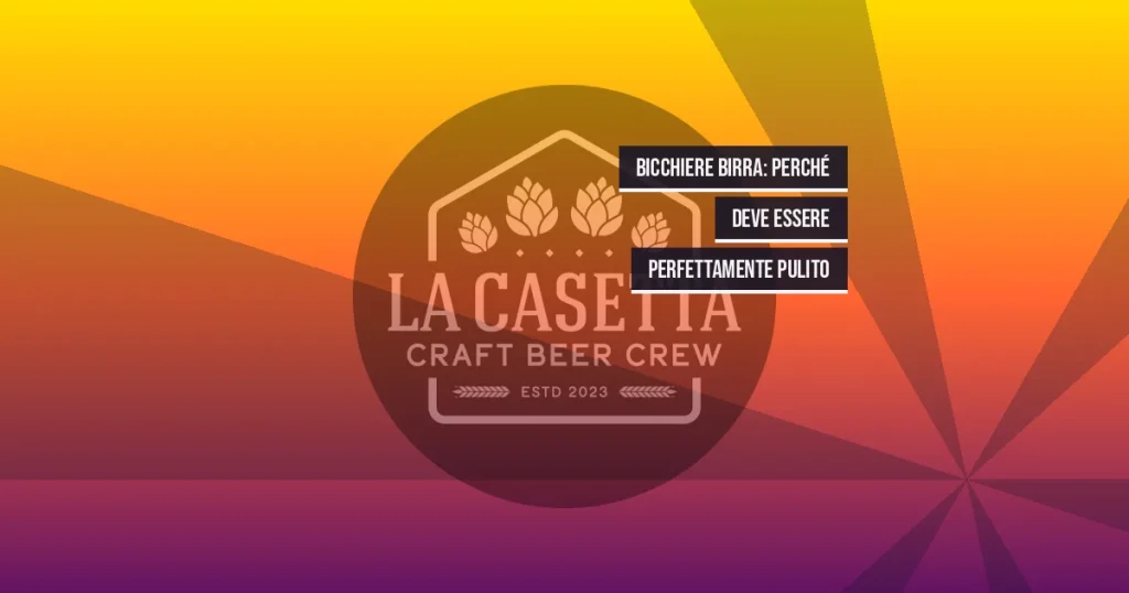 Bicchiere Birra: Perché Deve Essere Perfettamente Pulito