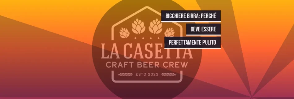 Bicchiere Birra: Perché Deve Essere Perfettamente Pulito