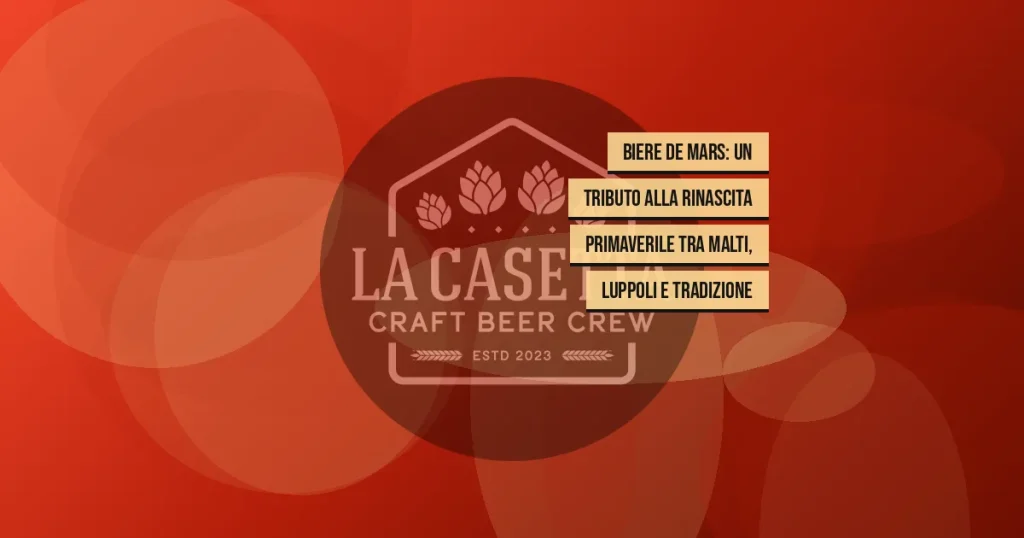 Biere de Mars: un tributo alla rinascita primaverile tra malti, luppoli e tradizione
