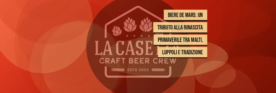 Biere de Mars: un tributo alla rinascita primaverile tra malti, luppoli e tradizione