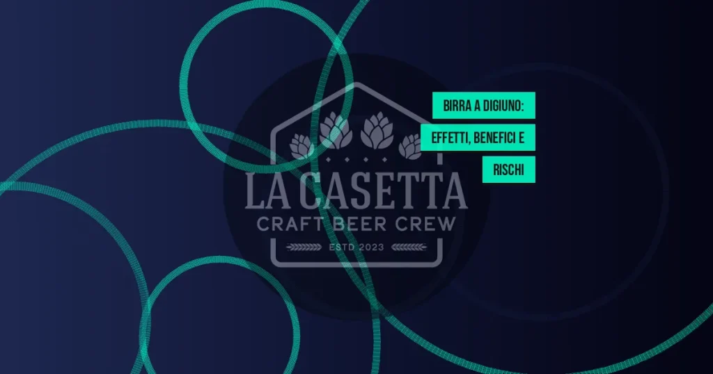 Birra a Digiuno: Effetti, Benefici e Rischi