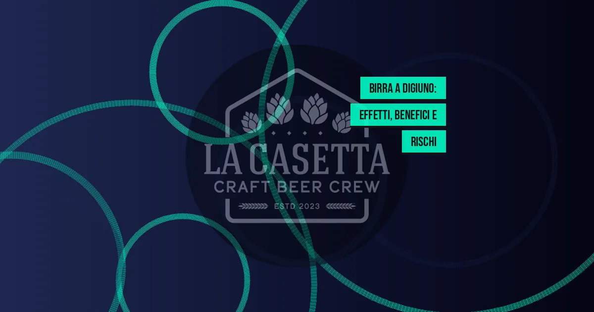Birra a Digiuno: Effetti, Benefici e Rischi