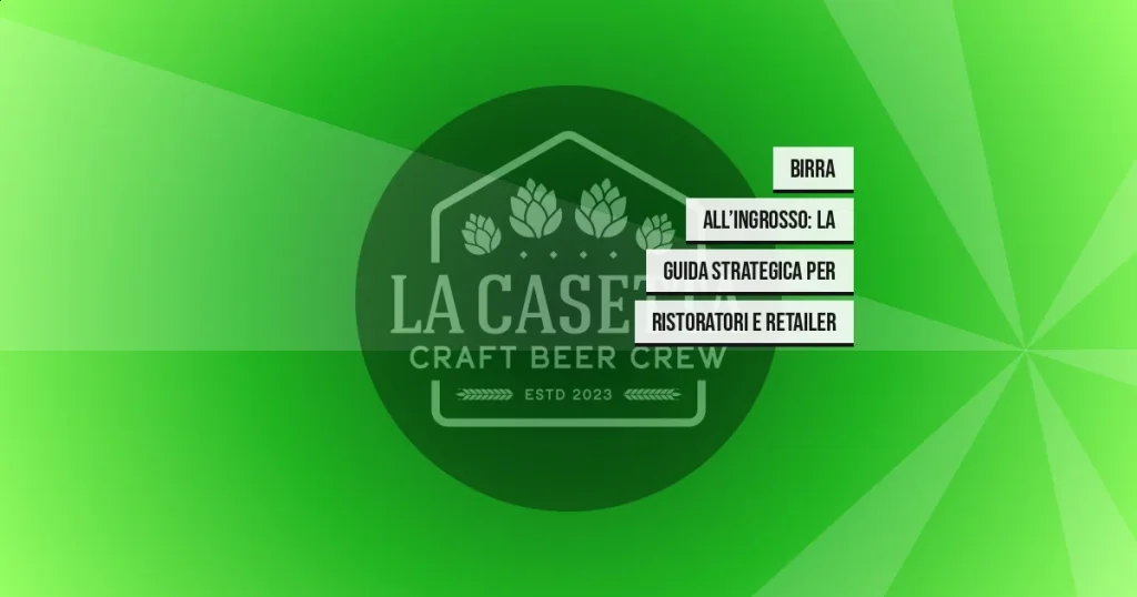 Birra All’Ingrosso: La Guida Strategica per Ristoratori e Retailer