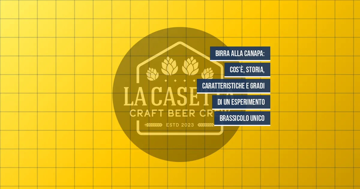 Birra alla canapa: cos’è, storia, caratteristiche e gradi di un esperimento brassicolo unico