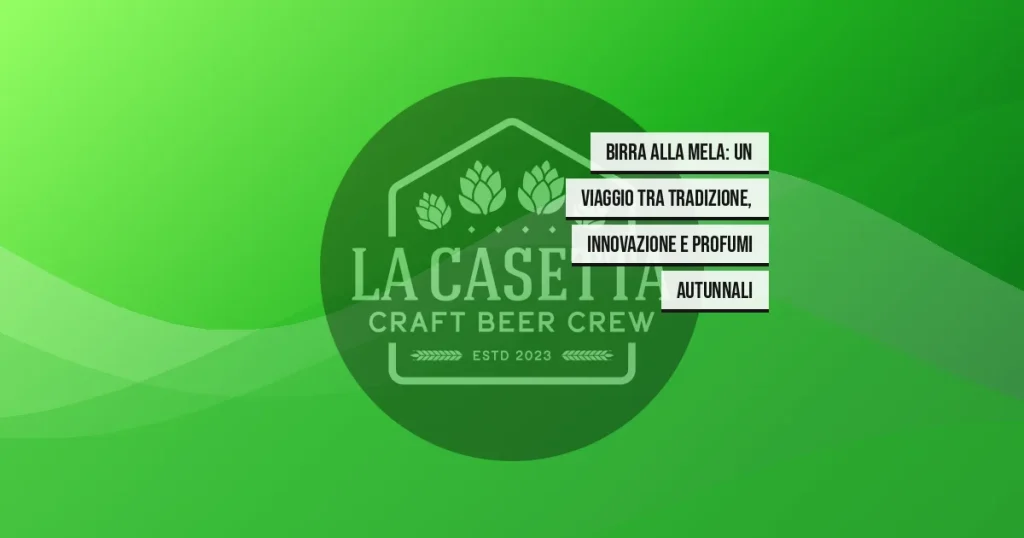 Birra alla mela: un viaggio tra tradizione, innovazione e profumi autunnali